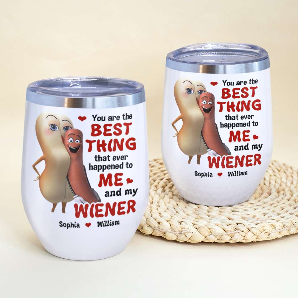 The Best Thing To Me and My Wiener - Funny Couple Tumbler, Personalized Wine Tumbler - Wine Tumbler - GoDuckee