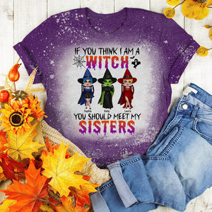 If You Think I'm A Witch You Should Meet My Sisters, Personalized Witches Bleached T-shirt, Halloween Gift for Sisters - Shirts - GoDuckee