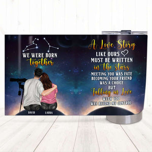 A Love Story Like Ours Must Be Written In The Stars, Personalized Couple Tumbler with Custom Zodiac Sign - Tumbler Cup - GoDuckee
