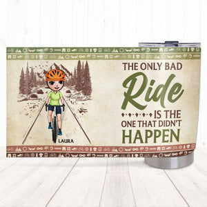 The Only Bad Ride Is The One That Didn't Happen, Personalized Tumbler for Cycling Lovers - Tumbler Cup - GoDuckee