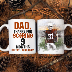 Dad Thanks for Scoring 9 Months Before I Was Born, Personalized White Mug, Gifts for Dads - Coffee Mug - GoDuckee