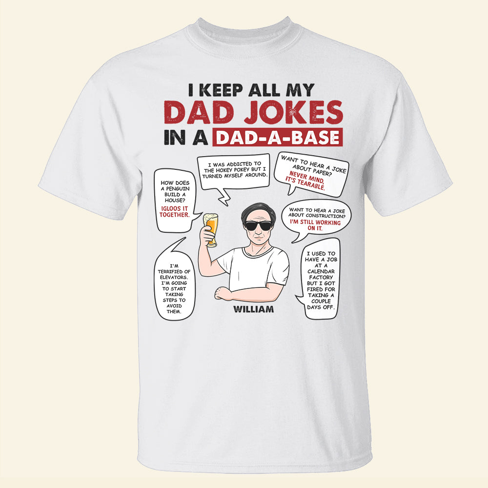 I Keep All My Dad Jokes In A Dad-A-Base - CC-Tshirt-01-02-BHHH190522 - Personalized Shirts - Shirts - GoDuckee