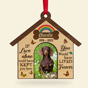 If Love Alone Could Have Kept You Here You Would Have Lived Forever - Custom Heaven Dog Ornament - Ornament - GoDuckee