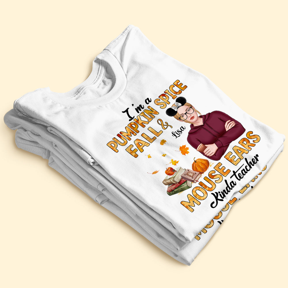 I'm Pumpkin Spice Fall Mouse Ears Kinda Teacher Personalized Teacher Shirt Gift For Teacher - Shirts - GoDuckee