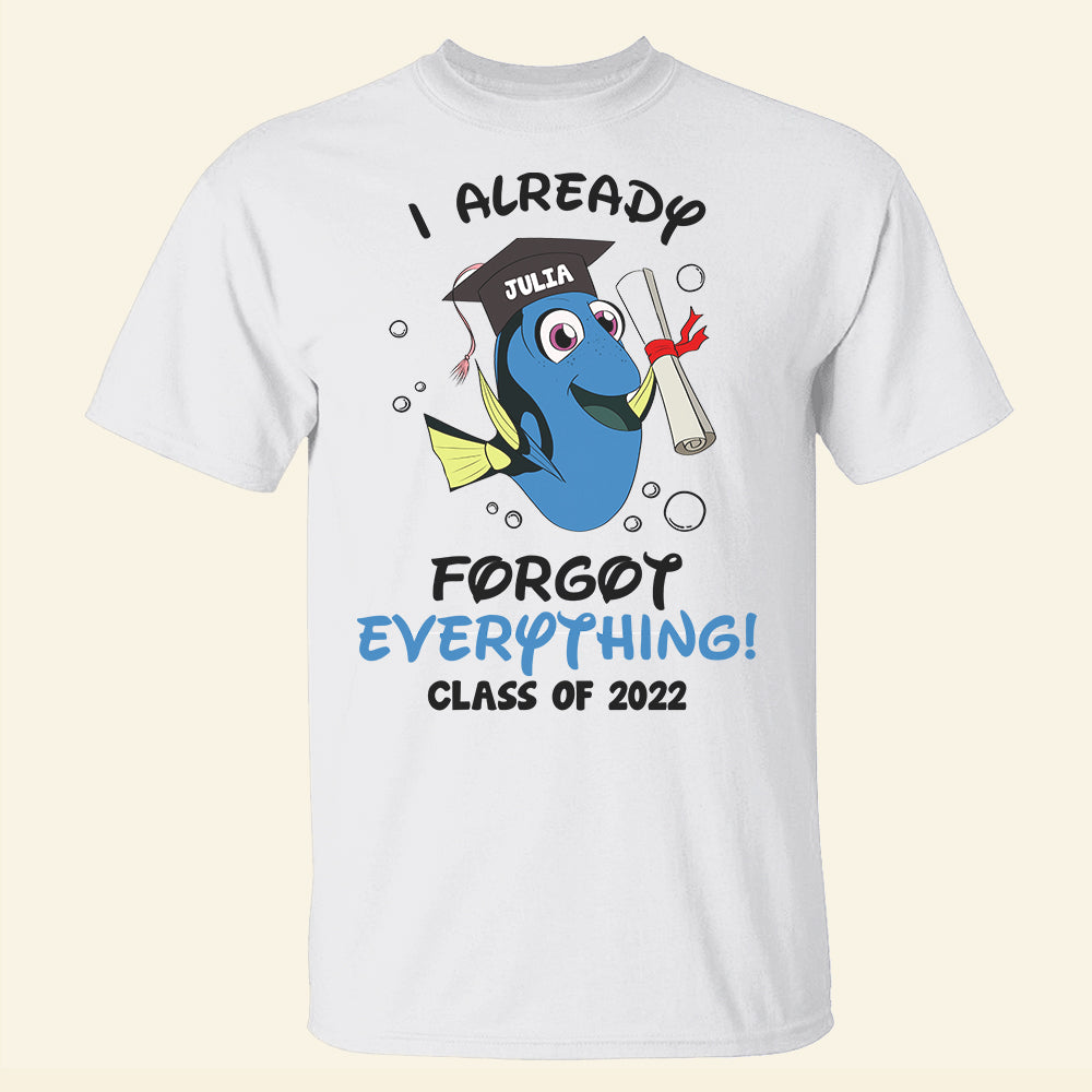 Graduation I Already Forgot Everything! - Personalized Shirts - Shirts - GoDuckee