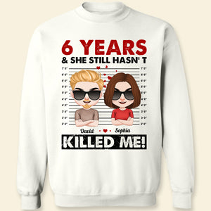 She Still Hasn't Killed Me Personalized Shirt,Couple Gift - Shirts - GoDuckee
