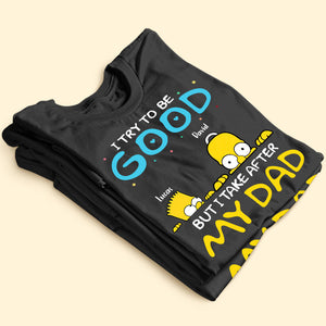 I Try To Be Good But I Take After My Dad Personalized Adventure Time Shirt Gift For Dad - Shirts - GoDuckee