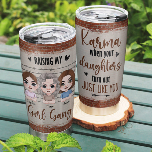 Raising My Girl Gang Karma When Your Daughters Turn Out Just Like You - Mother's Day Tumbler - Gift For Mom - Tumbler Cup - GoDuckee
