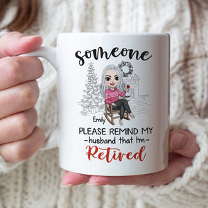 Someone Please Remind My Wife That I'm Retired Personalized Retired Couple Mug, Christmas Gift - Coffee Mug - GoDuckee