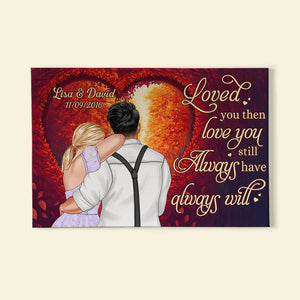 Loved You Then Love You Still Always Have Always Will Personalized Couple Canvas Print, Gift For Couple - Poster & Canvas - GoDuckee