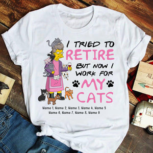 Personalized Gifts Shirt Ideas For Cat Lovers, Grandma, I Tried to Retire But Now I Work For My Cats Custom Shirts - Shirts - GoDuckee