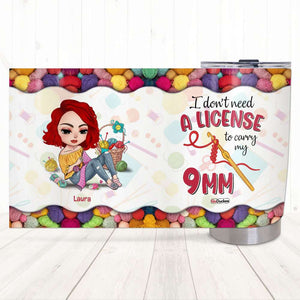 I Don't Need A License To Carry My 9mm, Personalized Tumbler, Gifts for Crochet Lovers - Tumbler Cup - GoDuckee