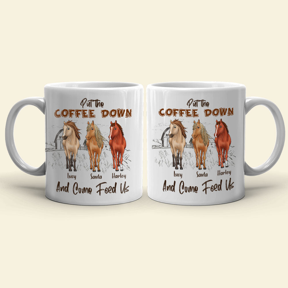 Put The Coffee Down And Come Feed Us Personalized Horse Mug Gift For Horse Lovers - Coffee Mug - GoDuckee