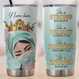 Personalized Nurse Tumbler - She Is Strong, She is Valiant, She is Fearless, She is Enough - Tumbler Cup - GoDuckee