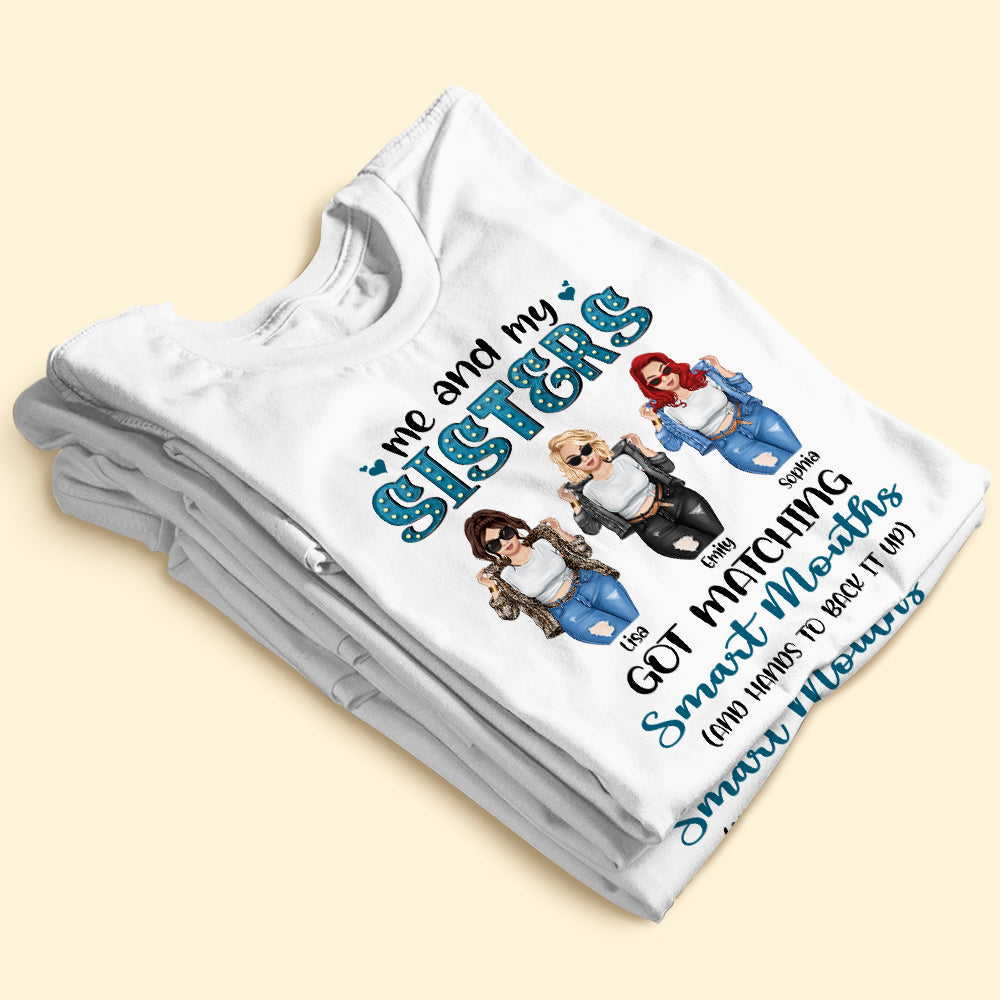 Me And My Sisters Got Matching Smart Mouths Personalized Sisters Shirt Gift For Sisters - Shirts - GoDuckee
