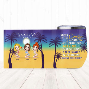 Here's To The Crazy We'll Share This Weekend, Personalized Wine Tumbler, Gift for Besties - Wine Tumbler - GoDuckee