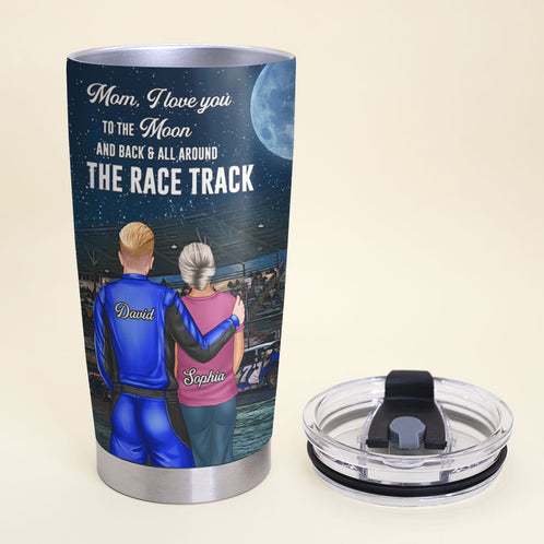 Personalized Mother's Day Dirt Track Racing Tumbler Cup - Mom, I Love You To The Moon And Back & All Around The Race Track - Tumbler Cup - GoDuckee
