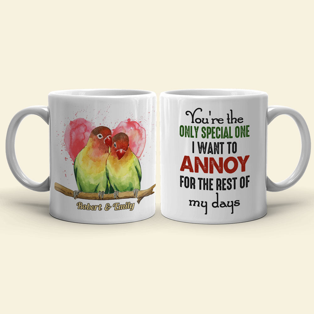 You're The Only Special One I Want To Annoy For The Rest Of My Days - Personalized Lovebird Couple Mug - Coffee Mug - GoDuckee