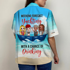 Personalized Yachting Friends Hawaiian Shirt - Weekend Forecast Yachting With A Chance Of Drinking - Hawaiian Shirts - GoDuckee