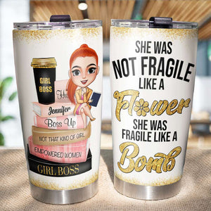 She Was Not Fragile Like A Bomb Personalized Boss Tumbler Cup, Gift For Girl - Tumbler Cup - GoDuckee