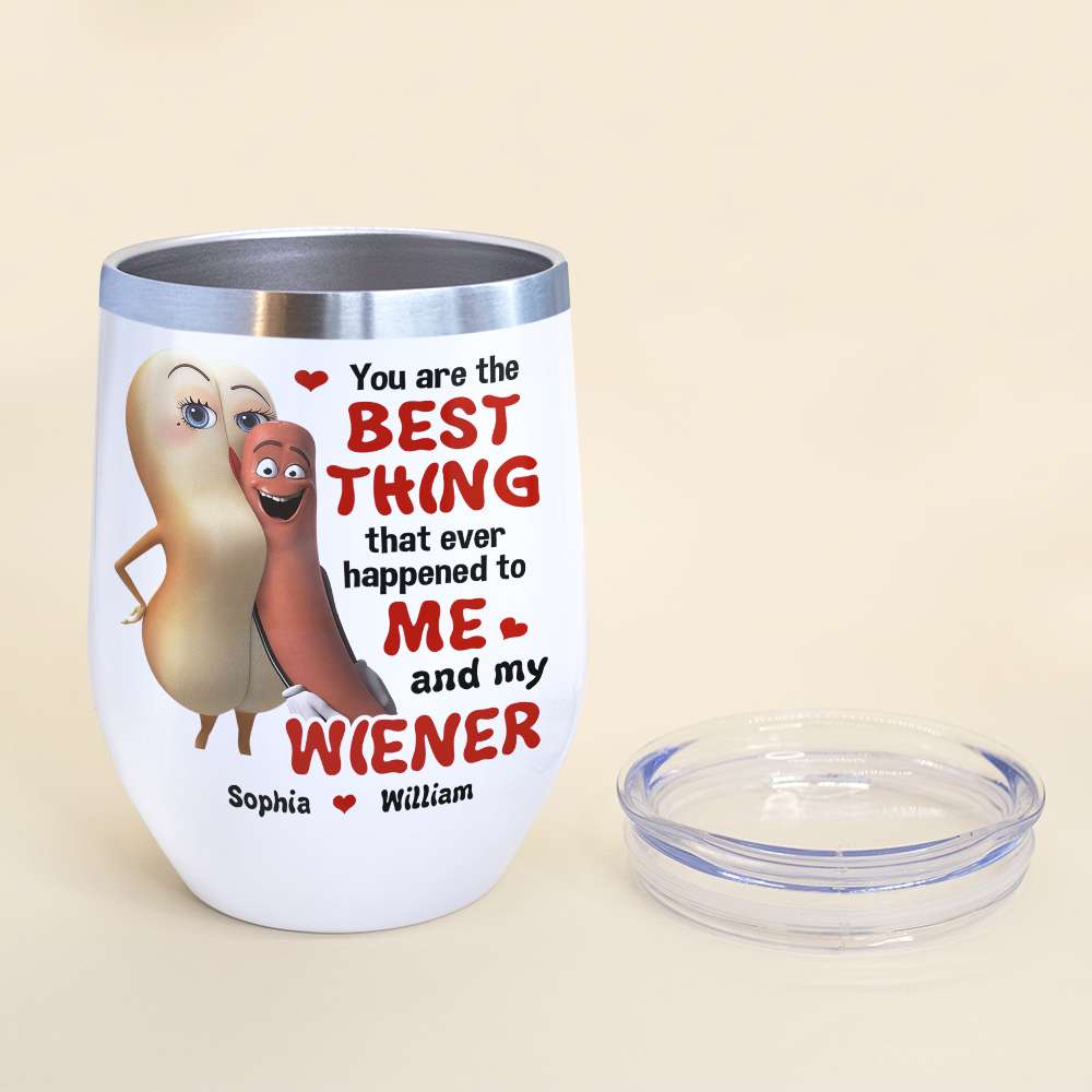 The Best Thing To Me and My Wiener - Funny Couple Tumbler, Personalized Wine Tumbler - Wine Tumbler - GoDuckee
