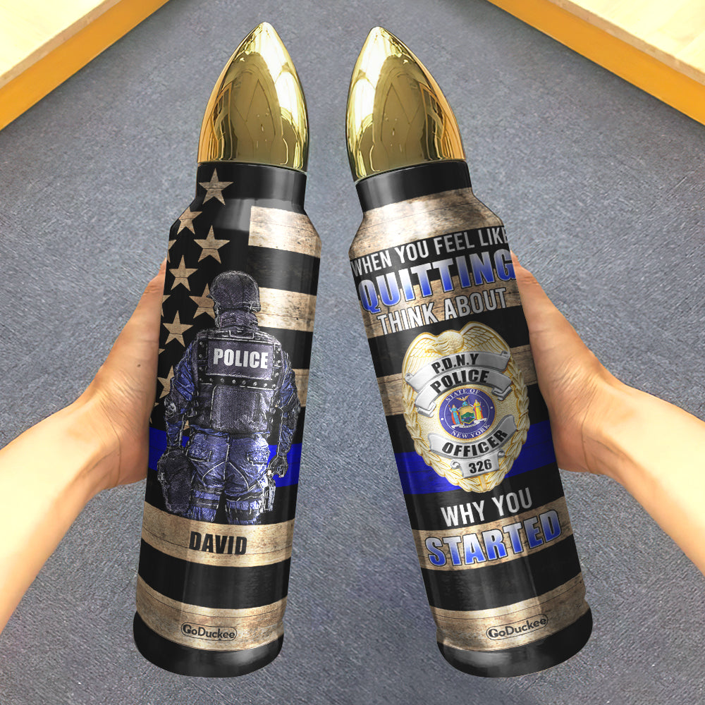 Police Bullet Tumbler - Custom Police Badge's Name - When You Feel Like Quitting - Water Bottles - GoDuckee