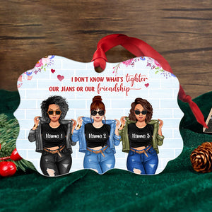 Friends I Don't Know What's Tighter Our Jeans Or Our Friendship Personalized Aluminium Benelux Ornament - Ornament - GoDuckee