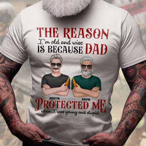 Dad The Reason I'm Old and Wise, Personalized Shirts, Father's Day Gifts - Shirts - GoDuckee