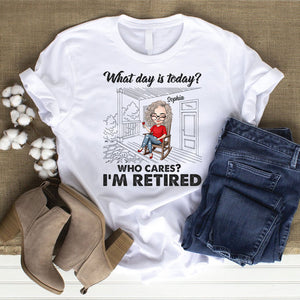 What Day Is Today Who Cares I'm Retired Personalized Retirement Shirt Gift For Her - Shirts - GoDuckee