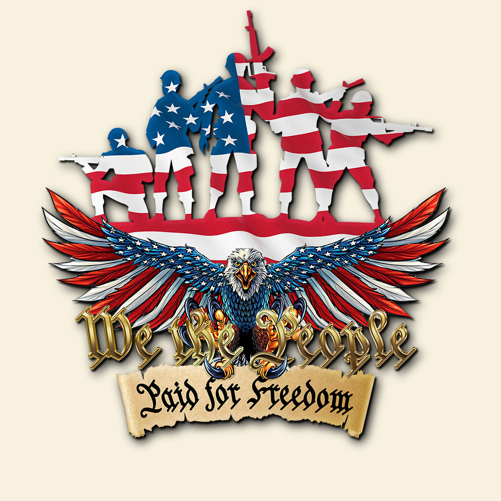 We The People Paid For Freedom, Cut Metal Sign, Gifts for Veterans - Metal Wall Art - GoDuckee
