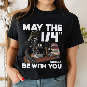Sewing May The 1/4" Be With You, Personalized Shirt - Shirts - GoDuckee