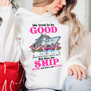 We Tried To Be Good But Then The Ship Set Sail, Personalized Shirt - Shirts - GoDuckee