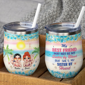 My Best Friend May Not Be My Sister By Blood - Personalized Wine Tumbler - Gift For Besties/Friends - Wine Tumbler - GoDuckee