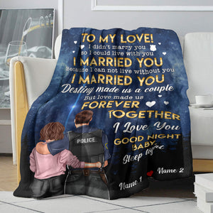Personalized Police Couple Blanket - I My Love, I Married You Because I Cannot Live Without You - Blanket - GoDuckee