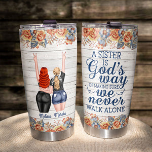 A Sister Is God's Way Of Making Sure We Never Walk Alone, Personalized Tumbler, Gift For Sisters - Tumbler Cup - GoDuckee