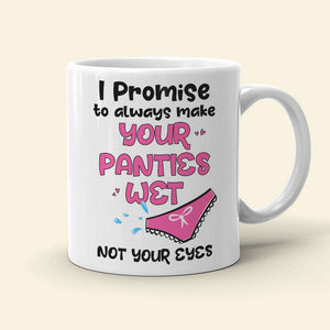 I Promise To Always Make Your Panties Wet, Personalized Mug, Naughty Gift For Couple - Coffee Mug - GoDuckee