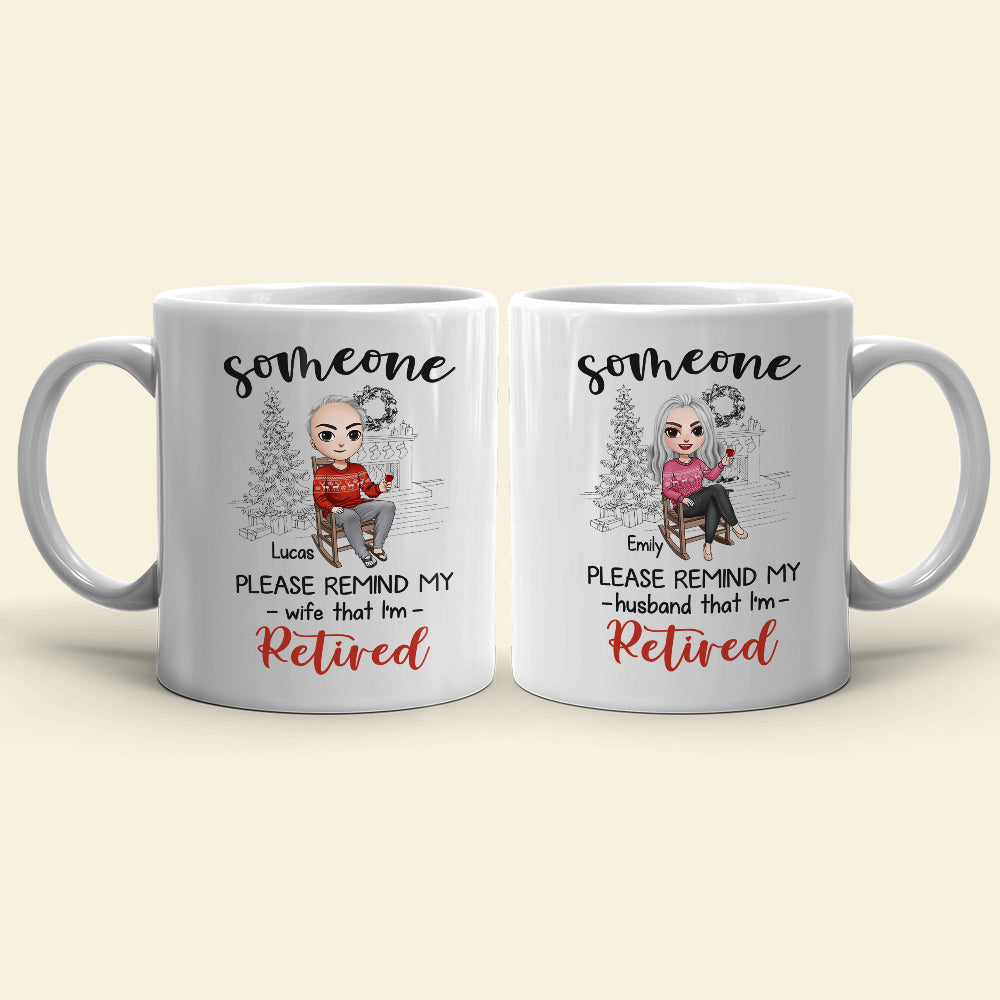Someone Please Remind My Wife That I'm Retired Personalized Retired Couple Mug, Christmas Gift - Coffee Mug - GoDuckee