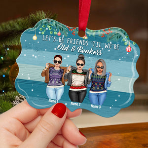 Friends 'Til We're Old and Bonkers - Personalized Ornament - Gift for Friends - Front Cool Girls - Ornament - GoDuckee