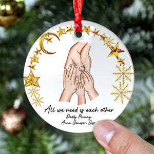 All We Need Is Each Other, Family Hand Personalized Ceramic Ornament Gift - Ornament - GoDuckee