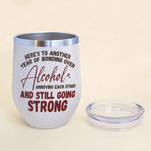 Bonding Over Alcohol Annoying Each Other Personalized Tumbler Cup - Wine Tumbler - GoDuckee