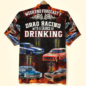 Weekend Forecast Drag Racing With A Chance Of Drinking Custom Photo Hawaiian Shirt Gift For Racing Lovers - Hawaiian Shirts - GoDuckee