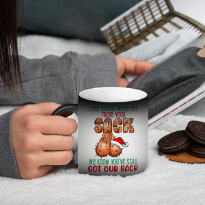 Even Though We're Not From Your Sack, We Know You've Still Got Our Back,Personalized Magic Mug, Christmas Gift - Magic Mug - GoDuckee