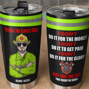 Personalized Firefighter Tumbler - I Don't Do It For The Money But Do It For The Life That Might Be Saved Portrait - Tumbler Cup - GoDuckee