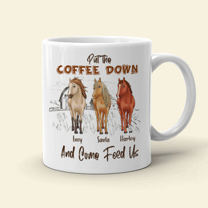 Put The Coffee Down And Come Feed Us Personalized Horse Mug Gift For Horse Lovers - Coffee Mug - GoDuckee