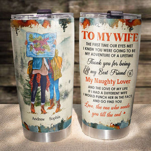 Adventure Couple The One Who Needs You Till The End, Personalized Tumbler, Gift For Hiking & Camping Lovers - Tumbler Cup - GoDuckee