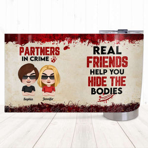 Real Friends Help You Hide The Bodies, Personalized Tumbler, Gift For Bestie - Tumbler Cup - GoDuckee