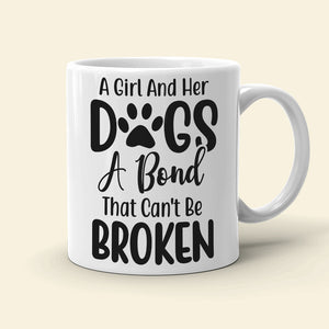 A Girl And Her Dogs A Bond That Can't Be Broken Personalized Mug, Gift For Dog Lover - Coffee Mug - GoDuckee