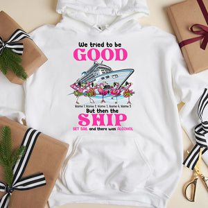 We Tried To Be Good But Then The Ship Set Sail, Personalized Shirt - Shirts - GoDuckee