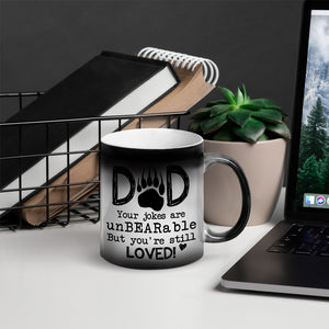 Dad Your Jokes Are Unbearable But You're Still Loved Personalized Dad Mug - Magic Mug - GoDuckee