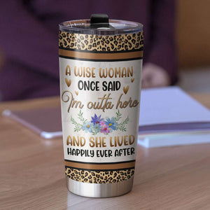 I'm Outta Here And She Lived Happily Ever After, Personalized Tumbler, Gifts for Retired Women - Tumbler Cup - GoDuckee